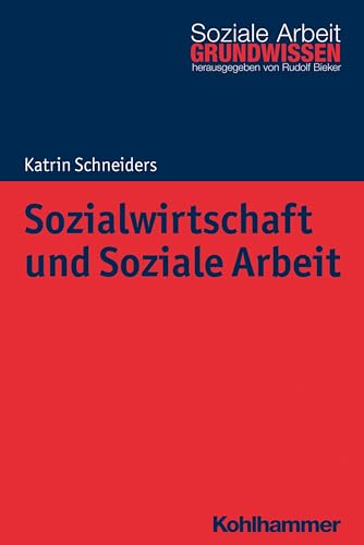 Sozialwirtschaft und Soziale Arbeit (Grundwissen Soziale Arbeit, 22, Band 22)