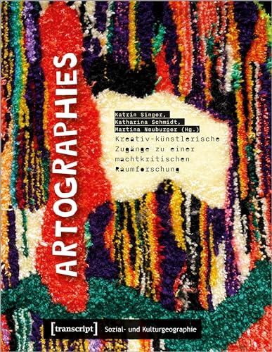 Artographies - Kreativ-künstlerische Zugänge zu einer machtkritischen Raumforschung (Sozial- und Kulturgeographie)