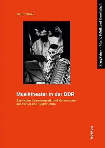 Musiktheater in der DDR: Szenische Kammermusik und Kammeroper der 1970er und 1980er Jahre (KlangZeiten, Band 10)