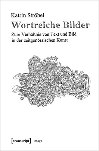 Wortreiche Bilder: Zum Verhältnis von Text und Bild in der zeitgenössischen Kunst (Image, 56) von transcript Verlag
