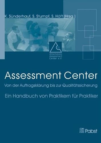 Assessment Center: Von der Auftragsklärung bis zur Qualitätssicherung: Von der Auftragsklärung bis zur Qualitätssicherung. Ein Handbuch von Praktikern für Praktiker