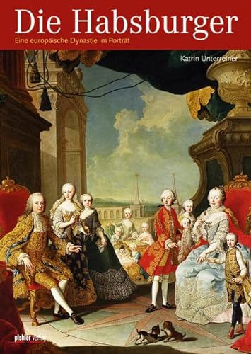 Die Habsburger: Eine europäische Dynastie im Porträt von Pichler Verlag
