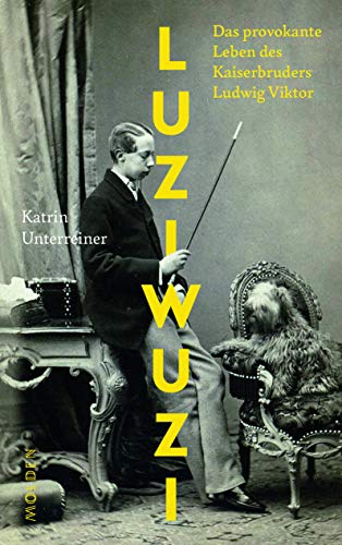 Luziwuzi: Das provokante Leben des Kaiserbruders Ludwig Viktor von Molden Verlag