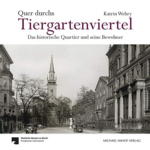 Quer durchs Tiergartenviertel - Through the Tiergartenviertel: Das historische Quartier und seine Bewohner - The Historic District and Its Residents