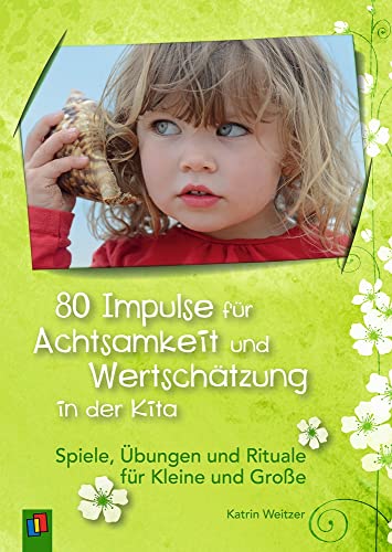 80 Impulse für Achtsamkeit und Wertschätzung in der Kita: Spiele, Übungen und Rituale für Kleine und Große von Verlag An Der Ruhr
