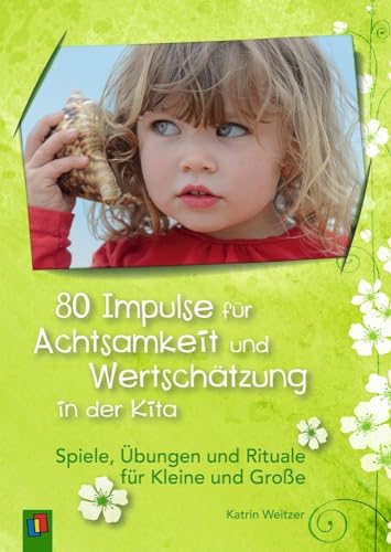 80 Impulse für Achtsamkeit und Wertschätzung in der Kita: Spiele, Übungen und Rituale für Kleine und Große von Verlag An Der Ruhr