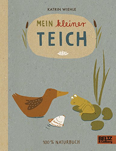 Mein kleiner Teich: 100 % Naturbuch - Vierfarbiges Papp-Bilderbuch