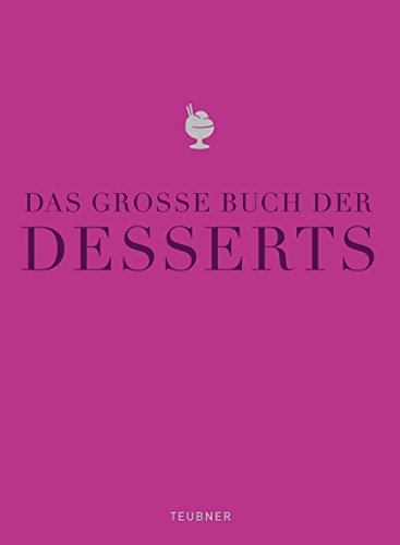 Das große Buch der Desserts: Warenkunde, Küchenpraxis, Rezepte (TEUBNER Edition) von Gräfe und Unzer