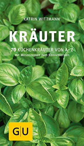 Kräuter: 70 Küchenkräuter von A-Z. Mit Minirezepten zum Kennenlernen (GU Kompasse) von Gräfe und Unzer