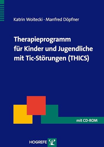 Therapieprogramm für Kinder und Jugendliche mit Tic-Störungen (THICS) (Therapeutische Praxis) von Hogrefe Verlag GmbH + Co.