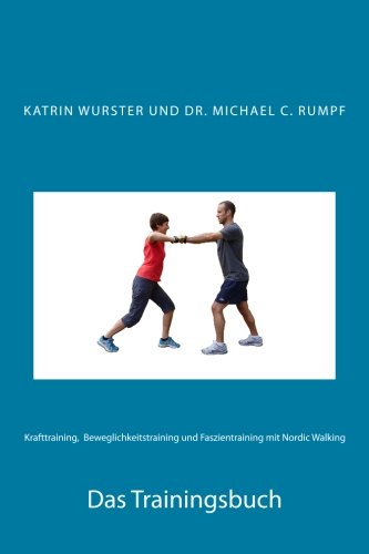 Krafttraining, Beweglichkeitstraining und Faszientraining mit Nordic Walking von Katrin Wurster