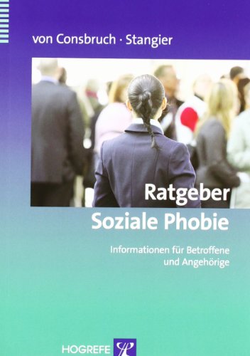 Ratgeber Soziale Phobie: Informationen für Betroffene und Angehörige (Ratgeber zur Reihe Fortschritte der Psychotherapie)