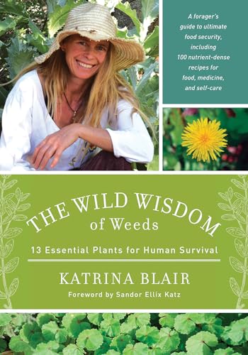 The Wild Wisdom of Weeds: 13 Plants for Human Survival: 13 Essential Plants for Human Survival von Chelsea Green Publishing Company