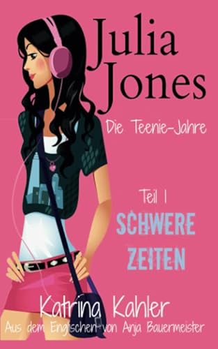 Julia Jones - Die Teenie-Jahre - Teil 1: Schwere Zeiten