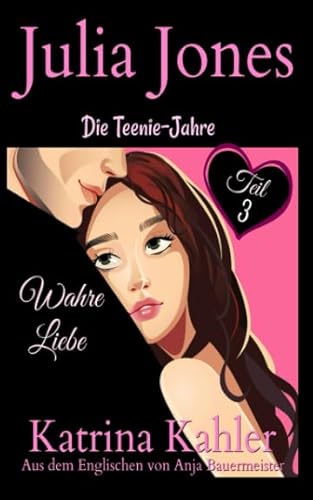 Julia Jones - Die Teenie-Jahre Teil 3 - Wahre Liebe von KC Global Enterprises Pty Ltd