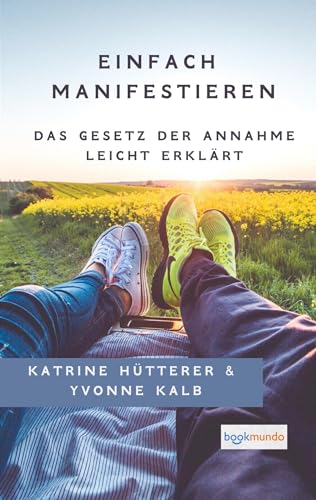 Einfach Manifestieren: Mit dem Gesetz der Annahme nach Neville Goddard - Ratgeber (Bookmundo-Ausgabe)