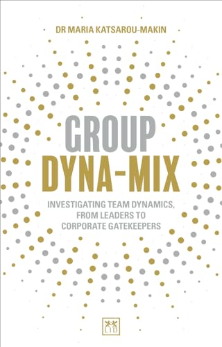 Group Dyna-Mix: Investigating Team Dynamics – from Leaders to Corporate Gatekeepers von Lid Publishing