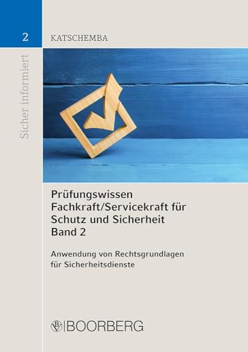 Prüfungswissen Fachkraft/Servicekraft für Schutz und Sicherheit, Band 2: Anwendung von Rechtsgrundlagen für Sicherheitsdienste (Sicher informiert)