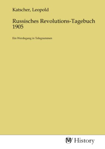 Russisches Revolutions-Tagebuch 1905: Ein Werdegang in Telegrammen: Ein Werdegang in Telegrammen.DE von MV-History