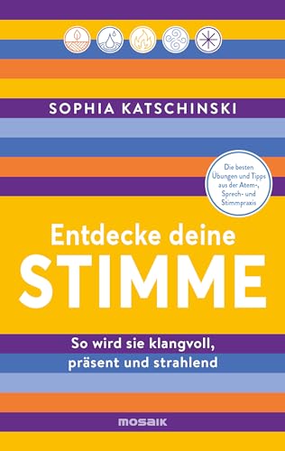Entdecke deine Stimme: So wird sie klangvoll, präsent und strahlend - Die besten Übungen und Tipps aus der Atem-, Sprech- und Stimmpraxis von Mosaik Verlag