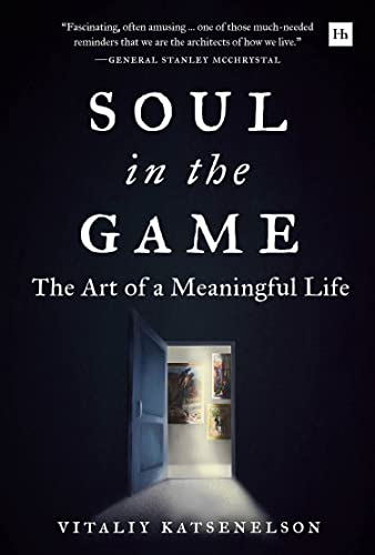Soul in the Game: The Art of a Meaningful Life von Harriman House Publishing