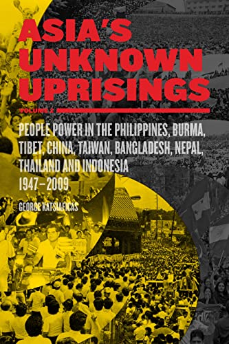 Asia’s Unknown Uprisings Volume 2: People Power in the Philippines, Burma, Tibet, China, Taiwan, Bangladesh, Nepal, Thailand, and Indonesia, 1947–2009