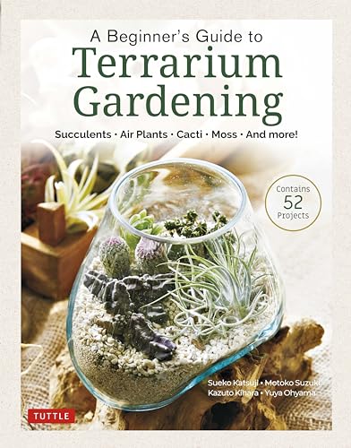 A Beginner's Guide to Terrarium Gardening: Succulents, Air Plants, Cacti, Moss and More! Contains 51 Projects: Succulents, Air Plants, Cacti, Moss and More! (Contains 52 Projects) von Tuttle Publishing