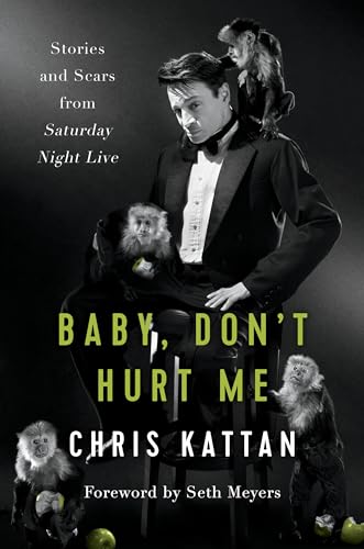 Baby, Don't Hurt Me: Stories and Scars from Saturday Night Live