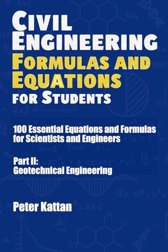 Civil Engineering Formulas and Equations for Students: 100 Essential Equations and Formulas for Scientists and Engineers - Part II: Geotechnical Engineering Civil Engineering Formulas and Equations for Students: 100 Essential Equations and Formulas for Scientists and Engineers - Part II: Geotechnical Engineering von Independently published