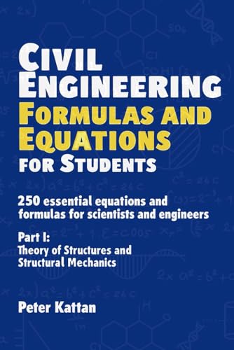 Civil Engineering Formulas and Equations for Students: 250 Essential Equations and Formulas for Scientists and Engineers - Part I: Theory of Structures and Structural Mechanics Civil Engineering Formulas and Equations for Students: 250 Essential Equations and Formulas for Scientists and Engineers - Part I: Theory of Structures and Structural Mechanics von Independently published