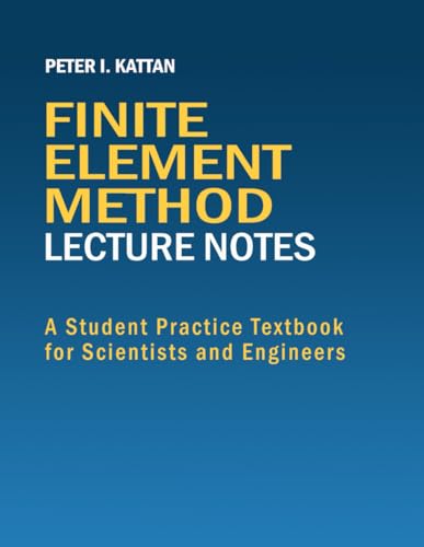 Finite Element Method Lecture Notes: A Student Practice Textbook for Scientists and Engineers Finite Element Method Lecture Notes: A Student Practice Textbook for Scientists and Engineers von Independently published