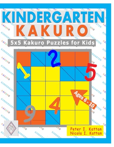 KINDERGARTEN KAKURO: 5x5 Kakuro Puzzles for Kids KINDERGARTEN KAKURO: 5x5 Kakuro Puzzles for Kids von Petra Books