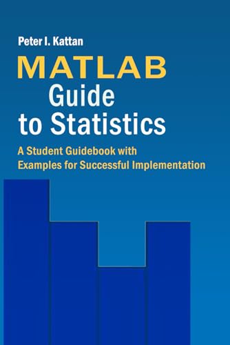MATLAB Guide to Statistics: A Student Guidebook with Examples for Successful Implementation MATLAB Guide to Statistics: A Student Guidebook with Examples for Successful Implementation von Petra Books