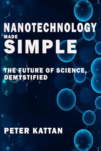 Nanotechnology Made Simple: The Future of Science, Demystified Nanotechnology Made Simple: The Future of Science, Demystified von Book Bound Press