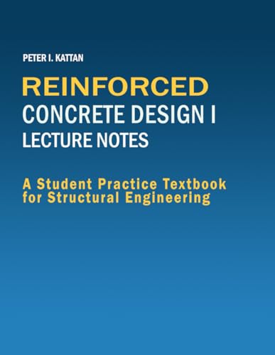 Reinforced Concrete Design I Lecture Notes: A Student Practice Textbook for Structural Engineering Reinforced Concrete Design I Lecture Notes: A Student Practice Textbook for Structural Engineering von Independently published