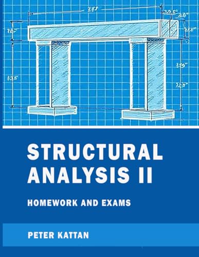 Structural Analysis II Homework and Exams Structural Analysis II Homework and Exams von Independently published