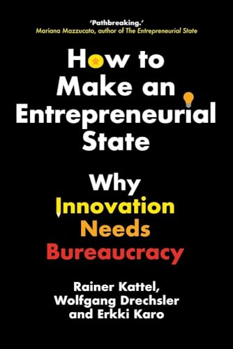 How to Make an Entrepreneurial State: Why Innovation Needs Bureaucracy von Yale University Press