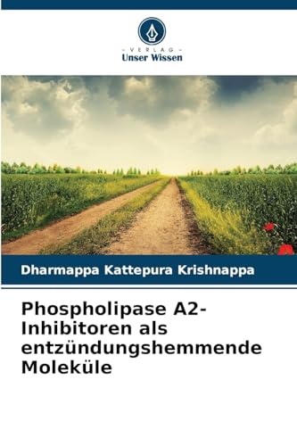 Phospholipase A2-Inhibitoren als entzündungshemmende Moleküle von Verlag Unser Wissen