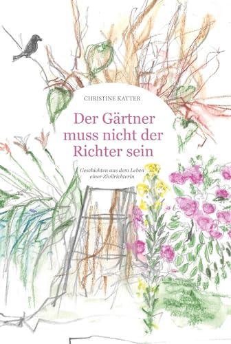 Der Gärtner muss nicht der Richter sein: Geschichten aus dem Leben einer Zivilrichterin von Buchschmiede von Dataform Media GmbH