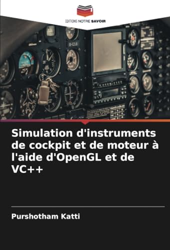 Simulation d'instruments de cockpit et de moteur à l'aide d'OpenGL et de VC++ von Editions Notre Savoir