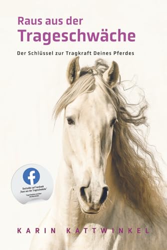 Raus aus der Trageschwäche: Der Schlüssel zur Tragkraft Deines Pferdes von Independently published
