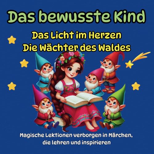 Das bewusste Kind, Magische Lektionen in Märchen verborgen, die lehren und inspirieren: Das Licht im Herzen, Die Wächter des Waldes Das bewusste Kind, Magische Lektionen in Märchen verborgen, die lehren und inspirieren: Das Licht im Herzen, Die Wächter des Waldes von Independently published