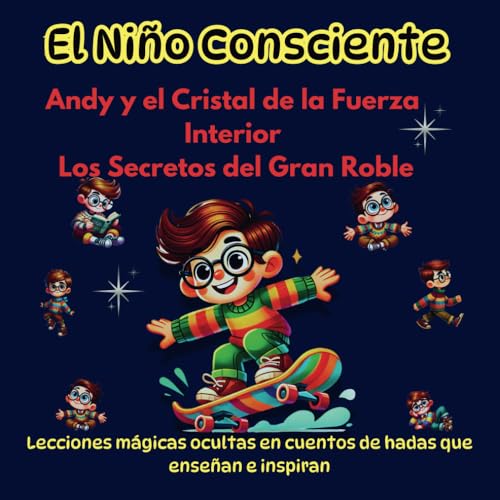 El Niño Consciente, Lecciones mágicas ocultas en cuentos de hadas que enseñan e inspiran: Andy y el Cristal de la Fuerza Interior, Los Secretos del Gran Roble El Niño Consciente, Lecciones mágicas ocultas en cuentos de hadas que enseñan e inspiran: Andy y el Cristal de la Fuerza Interior, Los Secretos del Gran Roble von Independently published