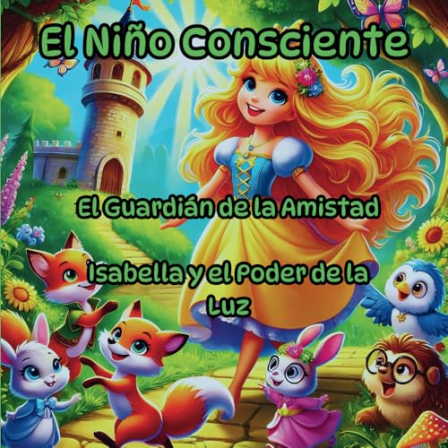 El Niño Consciente, Lecciones mágicas ocultas en cuentos de hadas que enseñan e inspiran: El Guardián de la Amistad, Isabella y el Poder de la Luz El Niño Consciente, Lecciones mágicas ocultas en cuentos de hadas que enseñan e inspiran: El Guardián de la Amistad, Isabella y el Poder de la Luz von Independently published