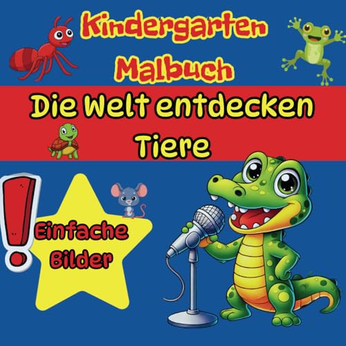 Kindergarten Malbuch, Die Welt entdecken – Tiere: Großes Format für kleine Künstler Kindergarten Malbuch, Die Welt entdecken – Tiere: Großes Format für kleine Künstler von Independently published