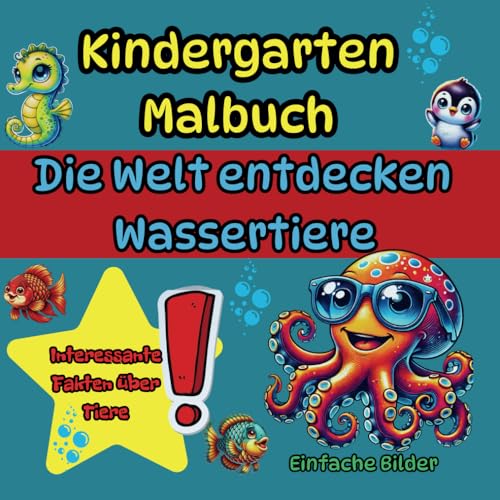 Kindergarten Malbuch, Die Welt entdecken – Wassertiere: Großes Format für kleine Künstler, spannende Fakten über Tiere Kindergarten Malbuch, Die Welt entdecken – Wassertiere: Großes Format für kleine Künstler, spannende Fakten über Tiere von Independently published