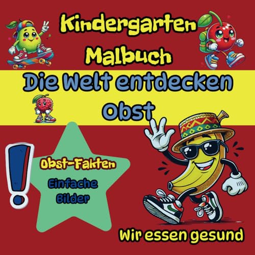 Kindergarten Malbuch – Die Welt entdecken - Obst - essen wir gesund: Großes Format für kleine Kinder, interessante Fakten über Früchte, einfache Bilder Kindergarten Malbuch – Die Welt entdecken - Obst - essen wir gesund: Großes Format für kleine Kinder, interessante Fakten über Früchte, einfache Bilder von Independently published