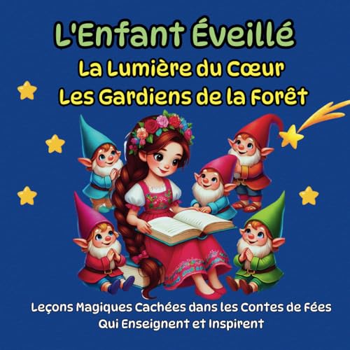 L'ENFANT ÉVEILLÉ - Leçons Magiques Cachées dans les Contes de Fées Qui Enseignent et Inspirent: La Lumière du Cœur, Les Gardiens de la Forêt - Contes sages pour le soir L'ENFANT ÉVEILLÉ - Leçons Magiques Cachées dans les Contes de Fées Qui Enseignent et Inspirent: La Lumière du Cœur, Les Gardiens de la Forêt - Contes sages pour le soir von Independently published