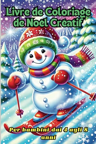 Livre de Coloriage de Noël Créatif pour Enfants de 4 à 8 Ans: Ambiance de Noël Hivernale avec Plus de 30 Illustrations Amusantes Livre de Coloriage de Noël Créatif pour Enfants de 4 à 8 Ans: Ambiance de Noël Hivernale avec Plus de 30 Illustrations Amusantes