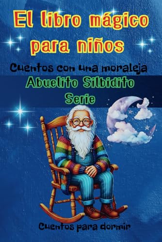Madre Cuentos con Moraleja para Dormir: El Libro Mágico para Niños - Serie Abuelito Silbidito: Amistad, Felicidad, Valentía, Superar el Miedo en Tres ... para niños - Abuelito Silbidito, Band 1) Madre Cuentos con Moraleja para Dormir: El Libro Mágico para Niños - Serie Abuelito Silbidito: Amistad, Felicidad, Valentía, Superar el Miedo en Tres ... para niños - Abuelito Silbidito, Band 1) von Independently published